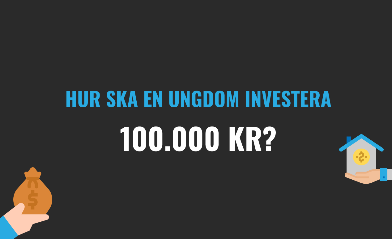 Read more about the article Hur ska en ungdom investera 100.000 kr?